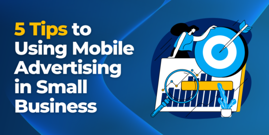 5 Tips to Using Mobile Advertising in Small Business