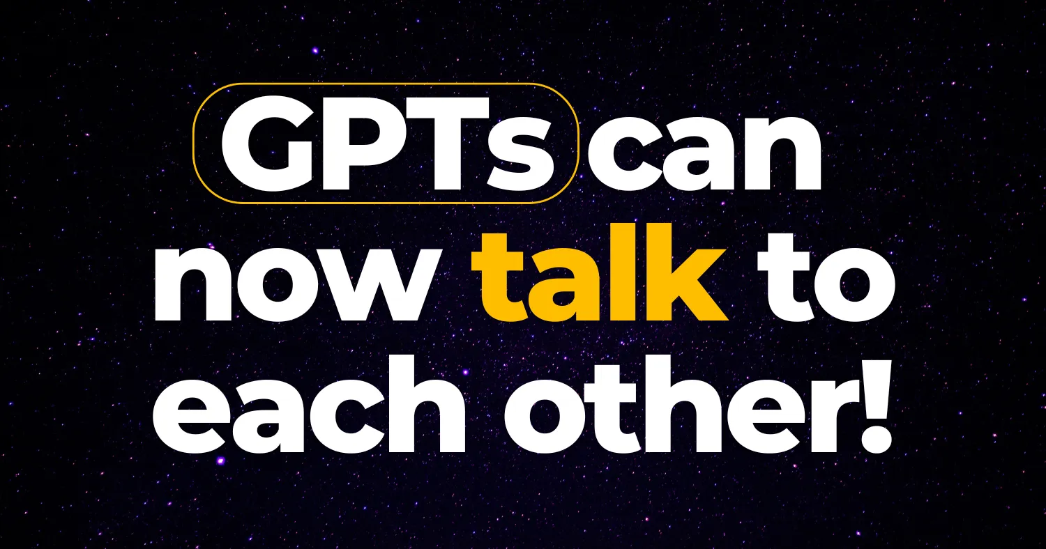 GPTs Can Now Talk To Each Other