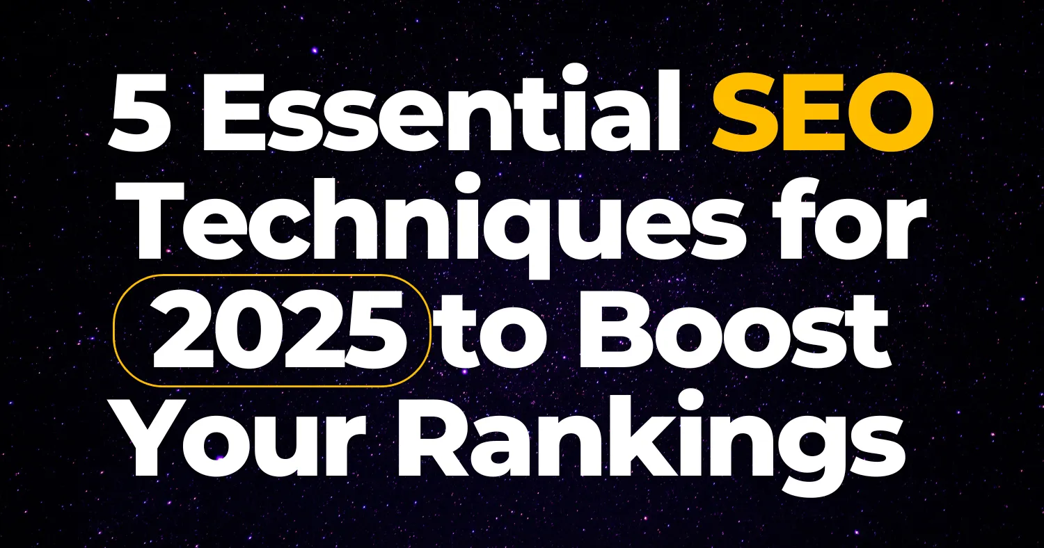 Essential SEO Techniques for 2025 to Boost Your Rankings